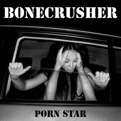 Bonecrusher : Porn Star